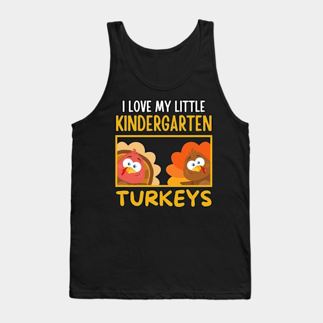 I Love My Little Kindergarten Turkeys Funny Teachers Tank Top by Raventeez